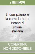 Il compagno e la camicia nera. Istanti di storia italiana libro