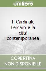 Il Cardinale Lercaro e la città contemporanea libro