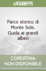 Parco storico di Monte Sole. Guida ai grandi alberi libro