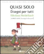 Quasi solo. Disegni per tutti. Nikolaus Heildebach. Ediz. italiana e inglese libro