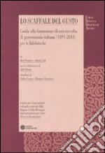 Lo scaffale del gusto. Guida alla formazione di una raccolta di gastronomia italiana (1891-2011) per le biblioteche libro