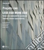 Less ego more eco. Verso una sostenibilità condivisa-Towards shared sustainability. Ediz. bilingue libro