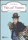 Via col ventre. Piatti chiari, amicizia lunga libro