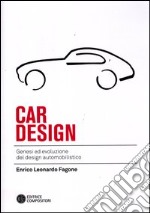 Car design. Genesi ed evoluzione del design automobilistico. Ediz. illustrata