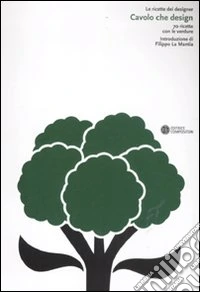 Cavolo che design. 70 ricette con le verdure. Ediz. illustrata libro