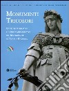 Monumenti tricolori. Sculture celebrative e lapidi commemorative del Risorgimento in Emilia Romagna. Ediz. illustrata libro