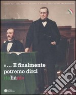 «... E finalmente potremo dirci italiani». Bologna e le estinte Legazioni tra cultura e politica nazionale 1859-1911. Ediz. illustrata libro