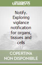 Notify. Exploring vigilance notification for organs, tissues and cells libro