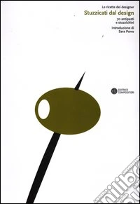 Stuzzicati dal design. 70 antipasti e stuzzichini libro