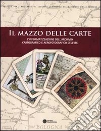 Il mazzo delle carte. L'informatizzazione dell'archivio cartografico e aerofotografico dell'IBC
