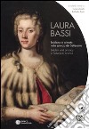 Laura Bassi. Emblema e primato nella scienza del Settecento. Ediz. italiana e inglese libro