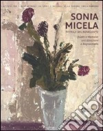 Sonia Micela pittrice nel Novecento. Quadri e memorie: una donazione aBagnacavallo. Catalogo della mostra (Bagnacavallo, 22 settembre-25 novembre 2012). Ediz. illustrata