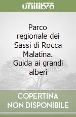 Parco regionale dei Sassi di Rocca Malatina. Guida ai grandi alberi libro