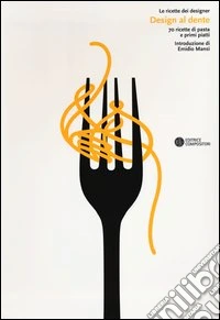 Design al dente. 70 ricette di pasta e primi piatti. Ediz. illustrata libro