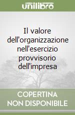 Il valore dell'organizzazione nell'esercizio provvisorio dell'impresa libro