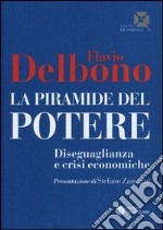 La piramide del potere. Diseguaglianza e crisi economiche libro