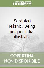 Serapian Milano. Being unique. Ediz. illustrata libro