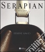 Serapian Milano. Essere unici. Ediz. illustrata libro