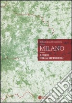 Milano. A piedi nella metropoli libro