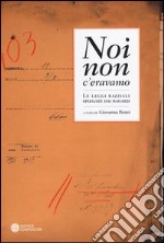 Noi non c'eravamo. Le leggi razziali spiegate dai ragazzi libro