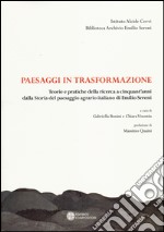 Paesaggi in trasformazione. Teorie e pratiche della ricerca a cinquant'anni dalla storia del paesaggio agrario italiano di Emilio Sereni. Con CD libro