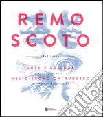 Remo Scoto. Arte e scienza nel disegno chirurgico. Ediz. italiana e inglese libro