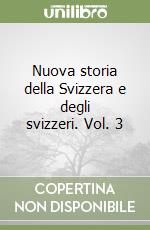 Nuova storia della Svizzera e degli svizzeri. Vol. 3 libro