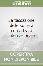 La tassazione delle società con attività internazionale