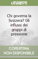 Chi governa la Svizzera? Gli influssi dei gruppi di pressione libro