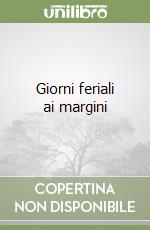 Giorni feriali ai margini libro