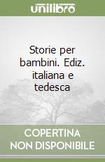 Storie per bambini. Ediz. italiana e tedesca libro