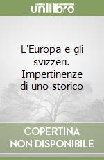 L'Europa e gli svizzeri. Impertinenze di uno storico