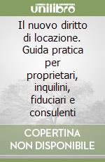 Il nuovo diritto di locazione. Guida pratica per proprietari, inquilini, fiduciari e consulenti