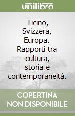 Ticino, Svizzera, Europa. Rapporti tra cultura, storia e contemporaneità.
