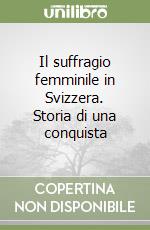 Il suffragio femminile in Svizzera. Storia di una conquista