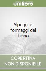 Alpeggi e formaggi del Ticino