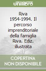 Riva 1954-1994. Il percorso imprenditoriale della famiglia Riva. Ediz. illustrata libro