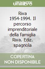 Riva 1954-1994. Il percorso imprenditoriale della famiglia Riva. Ediz. spagnola libro