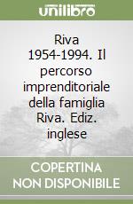 Riva 1954-1994. Il percorso imprenditoriale della famiglia Riva. Ediz. inglese libro