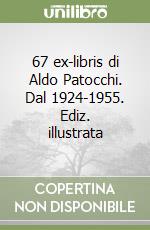 67 ex-libris di Aldo Patocchi. Dal 1924-1955. Ediz. illustrata libro