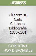 Gli scritti su Carlo Cattaneo. Bibliografia 1836-2001 libro