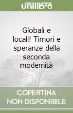 Globali e locali! Timori e speranze della seconda modernità libro