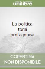 La politica torni protagonisa libro
