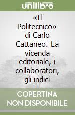 «Il Politecnico» di Carlo Cattaneo. La vicenda editoriale, i collaboratori, gli indici libro