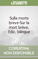 Sulla morte breve-Sur la mort brève. Ediz. bilingue libro