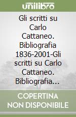 Gli scritti su Carlo Cattaneo. Bibliografia 1836-2001-Gli scritti su Carlo Cattaneo. Bibliografia 2011-2005-Carlo Cattaneo (1801-1869) un italiano svizzero libro