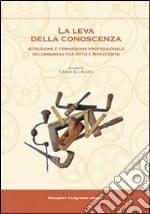 La leva della conoscenza. Istruzione e formazione professionale in Lombardia fra Otto e Novecento libro