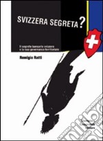 Svizzera segreta? Il sistema bancario elvetico e la sua governanza territoriale libro