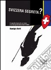 Svizzera segreta? Il sistema bancario elvetico e la sua governanza territoriale libro