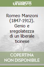 Romeo Manzoni (1847-1912). Genio e sregolatezza di un liberale ticinese libro